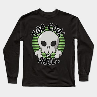 Too cool for skull (green) Long Sleeve T-Shirt